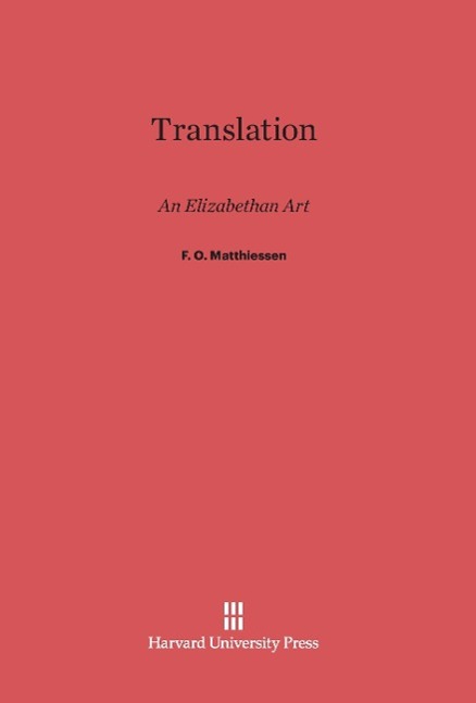 Cover: 9780674181144 | Translation | An Elizabethan Art | F. O. Matthiessen | Buch | Englisch