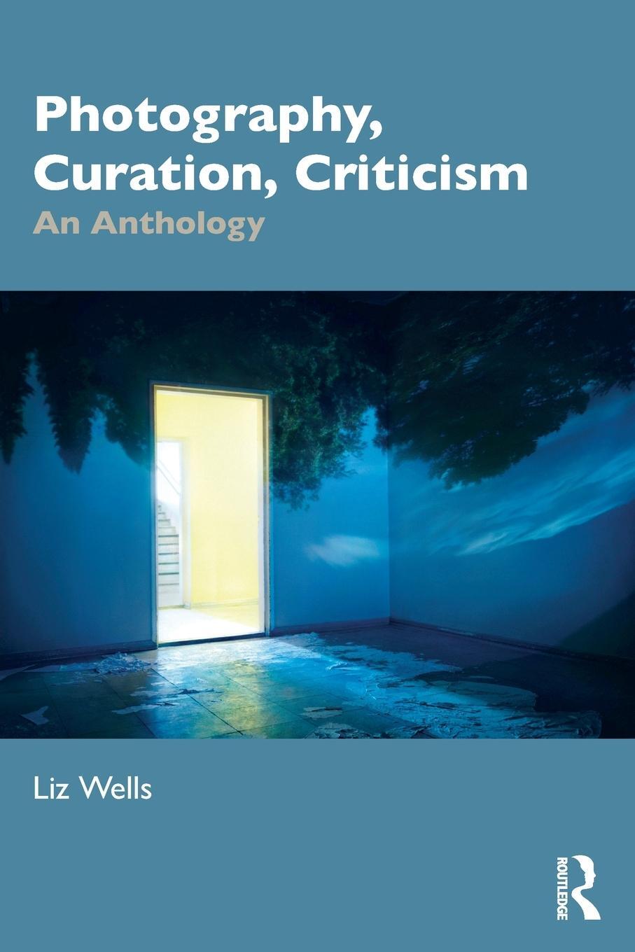 Cover: 9781032407722 | Photography, Curation, Criticism | An Anthology | Liz Wells | Buch