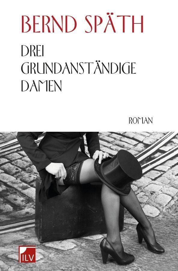 Cover: 9783905955545 | Drei grundanständige Damen | Roman | Bernd Späth | Buch | 452 S.