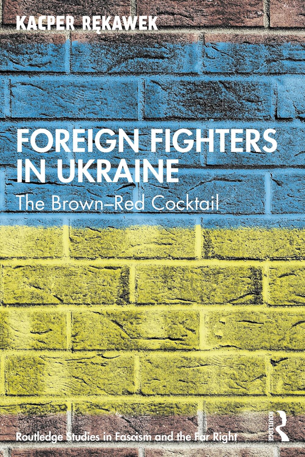 Cover: 9781032043982 | Foreign Fighters in Ukraine | The Brown-Red Cocktail | Kacper Rekawek