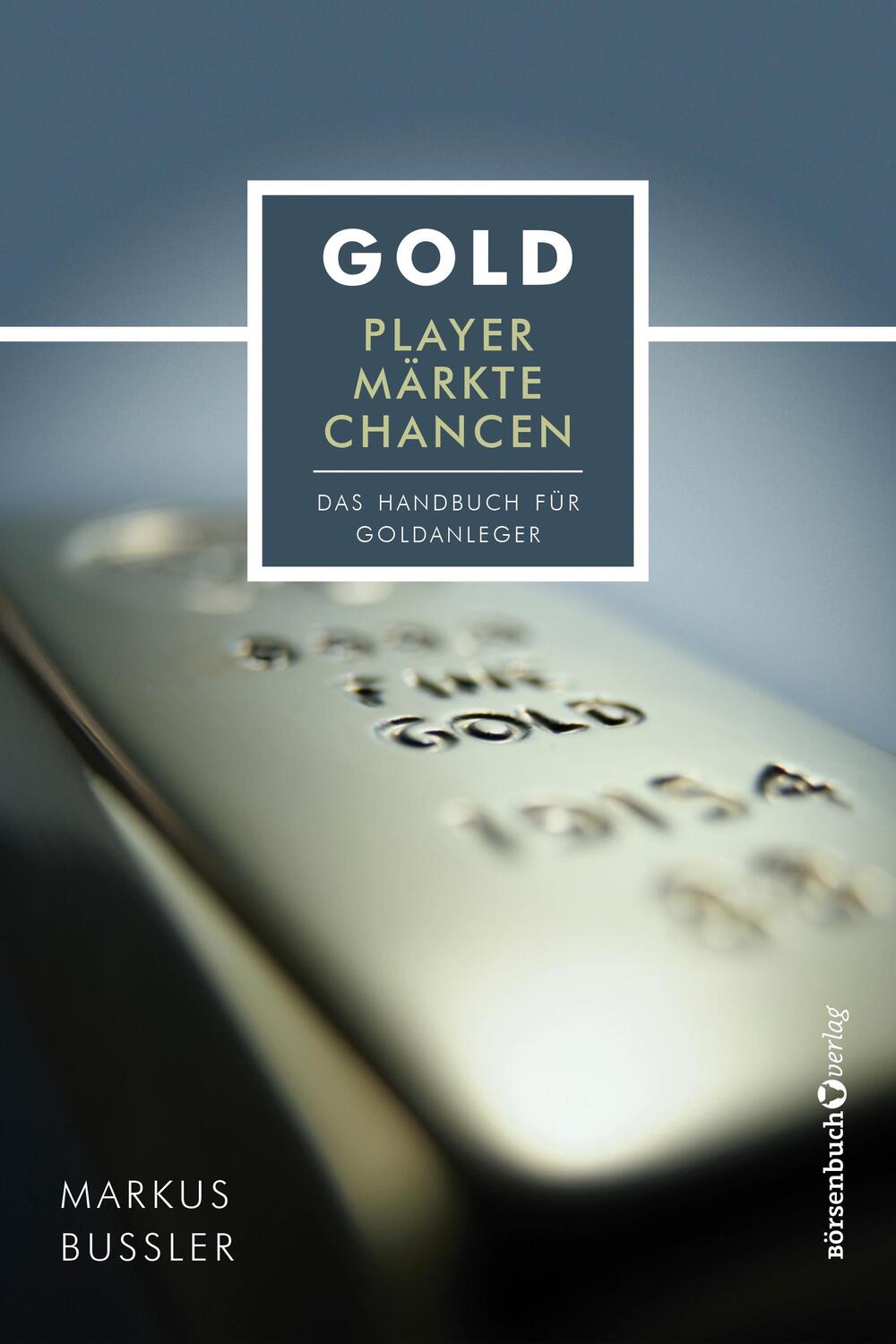 Cover: 9783864707209 | Gold - Player, Märkte, Chancen | Das Handbuch für Goldanleger | Bußler