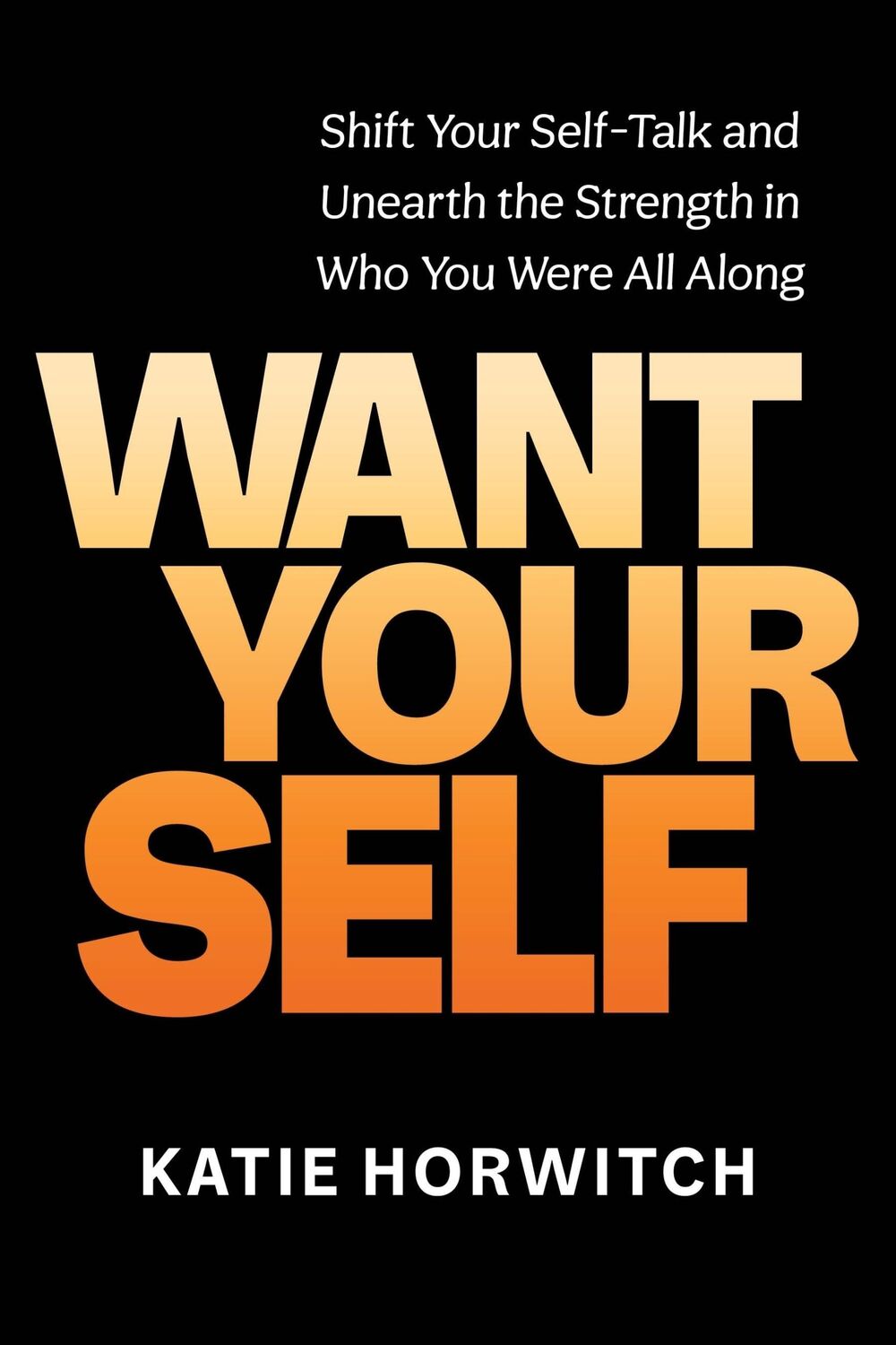 Autor: 9781649630742 | Want Your Self | Katie Horwitch | Buch | Gebunden | Englisch | 2023