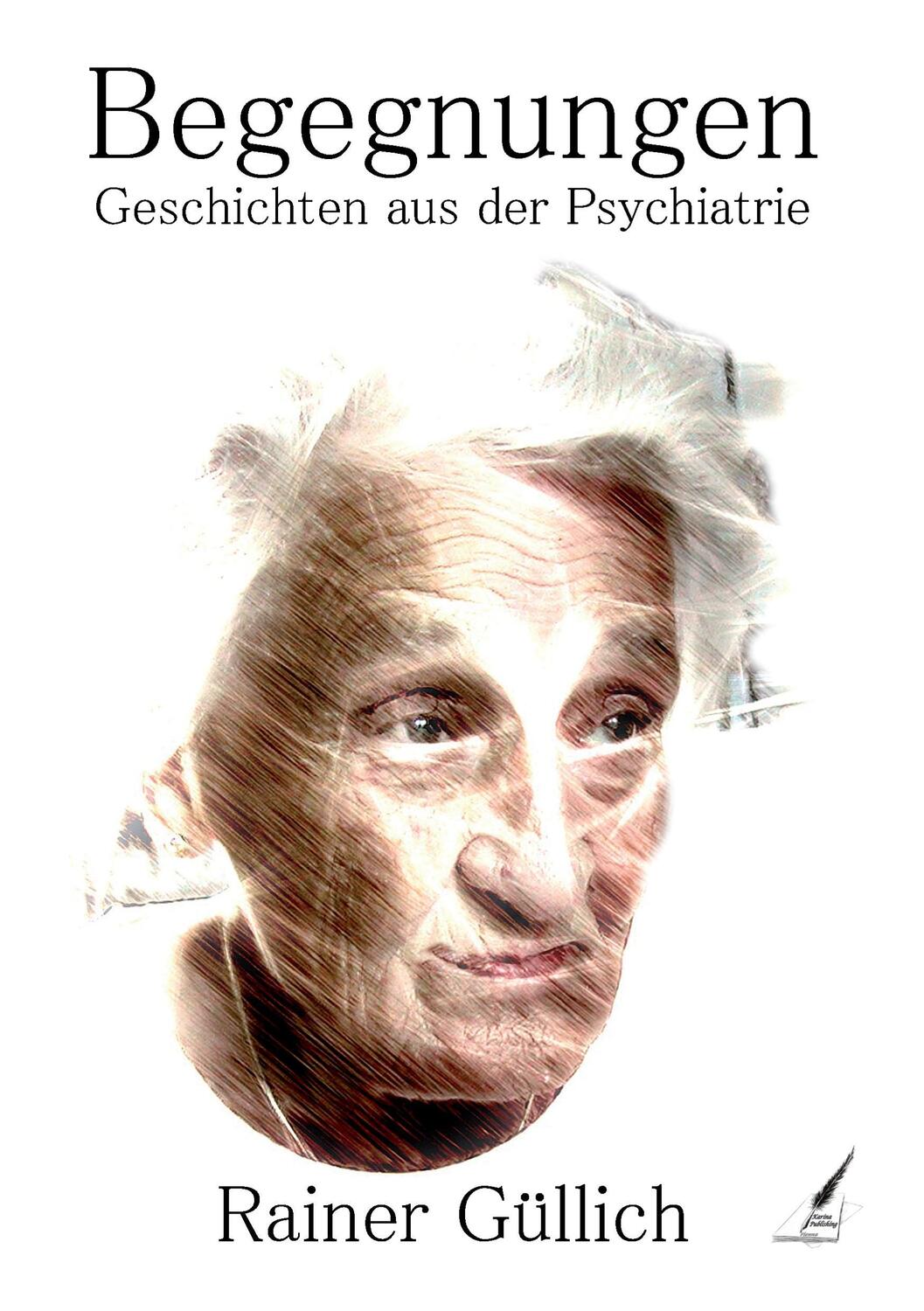 Cover: 9783903161283 | Begegnungen - Geschichten aus der Psychiatrie | Rainer Güllich | Buch