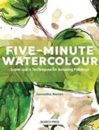 Cover: 9781782217046 | Five-Minute Watercolour | Super-Quick Techniques for Amazing Paintings