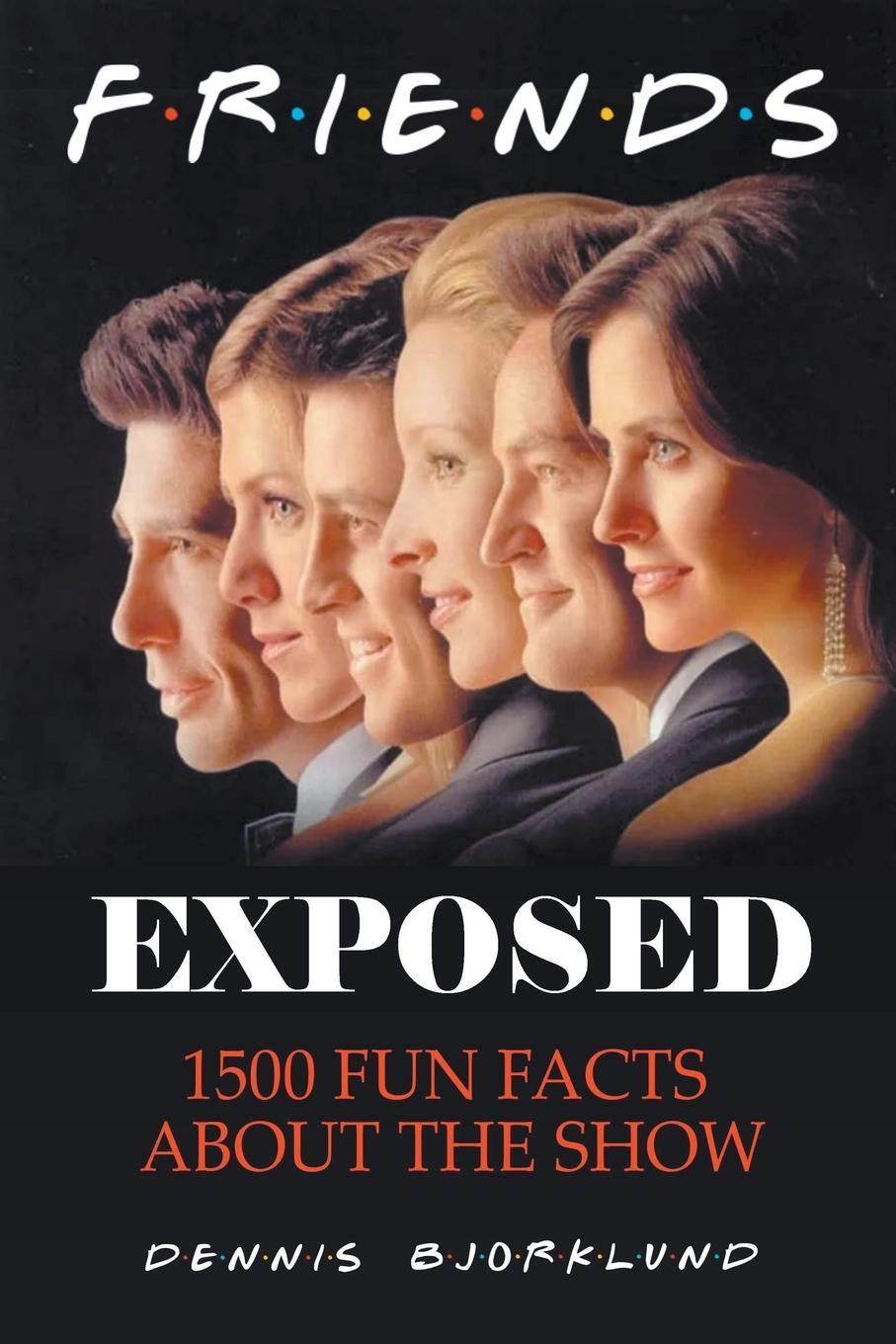 Cover: 9798223981770 | Friends Exposed | 1500 Fun Facts About the Show | Dennis Bjorklund