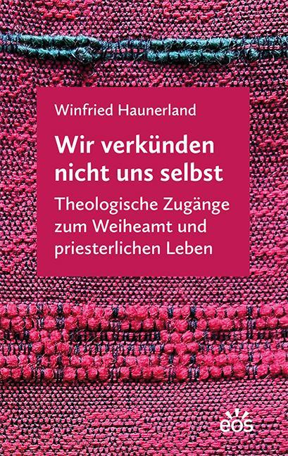 Cover: 9783830681984 | Wir verkünden nicht uns selbst | Winfried Haunerland | Taschenbuch
