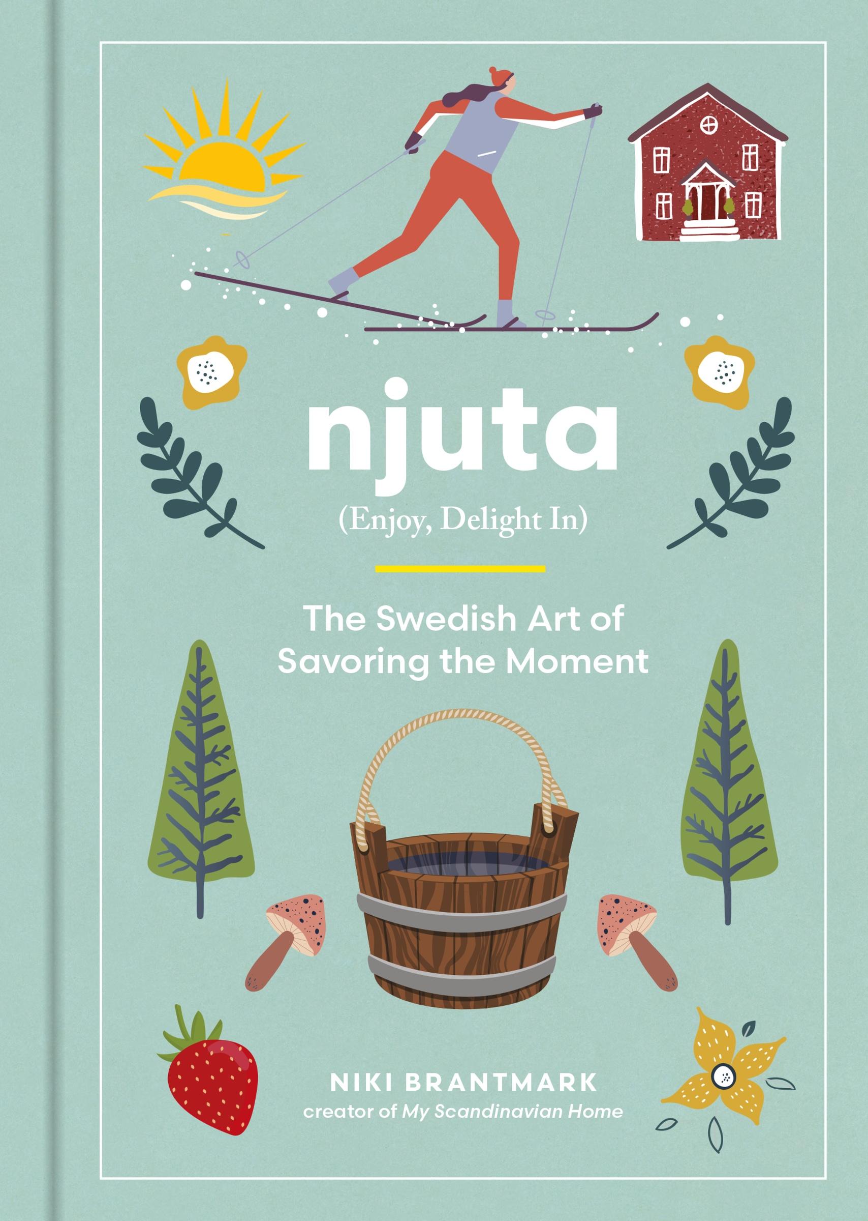 Cover: 9780063284081 | Njuta | Enjoy, Delight In: The Swedish Art of Savoring the Moment