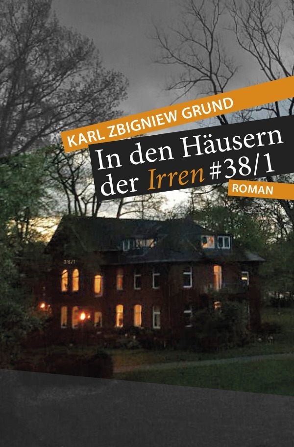 Cover: 9783745080223 | In den Häusern der Irren | 38/1 | Karl Zbigniew Grund | Taschenbuch