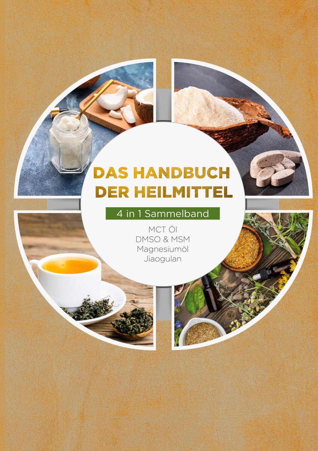 Cover: 9783734771651 | Das Handbuch der Heilmittel - 4 in 1 Sammelband: MCT-Öl DMSO &amp; MSM...