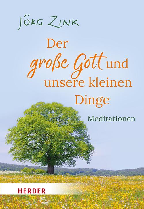 Cover: 9783451034466 | Der große Gott und unsere kleinen Dinge | Meditationen | Jörg Zink