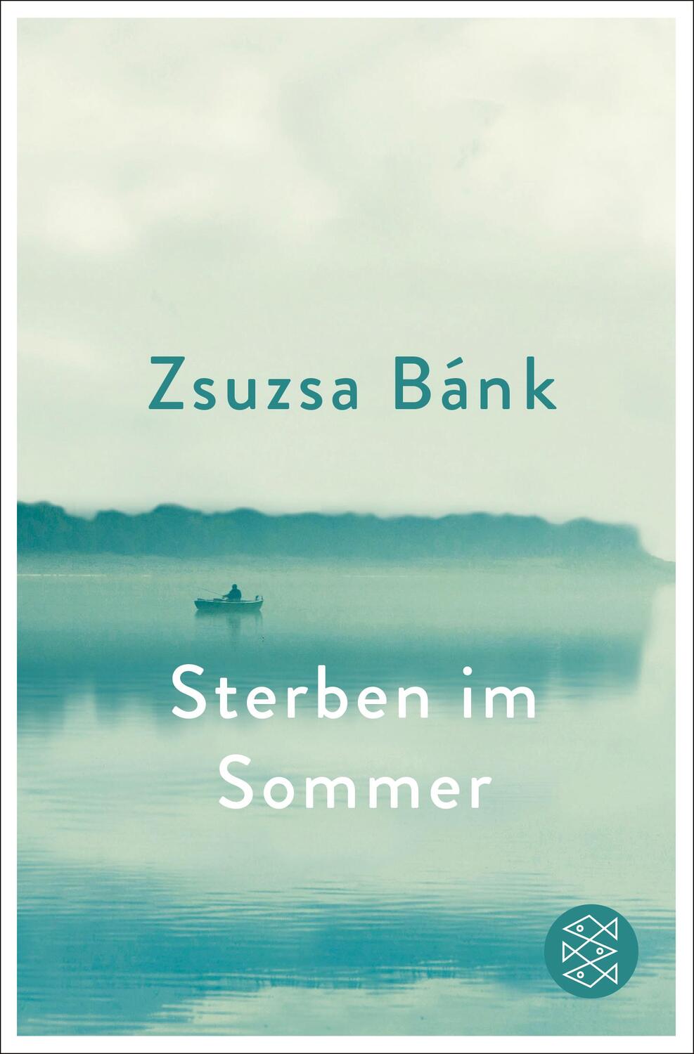 Cover: 9783596700370 | Sterben im Sommer | Zsuzsa Bánk | Taschenbuch | Deutsch | 2022