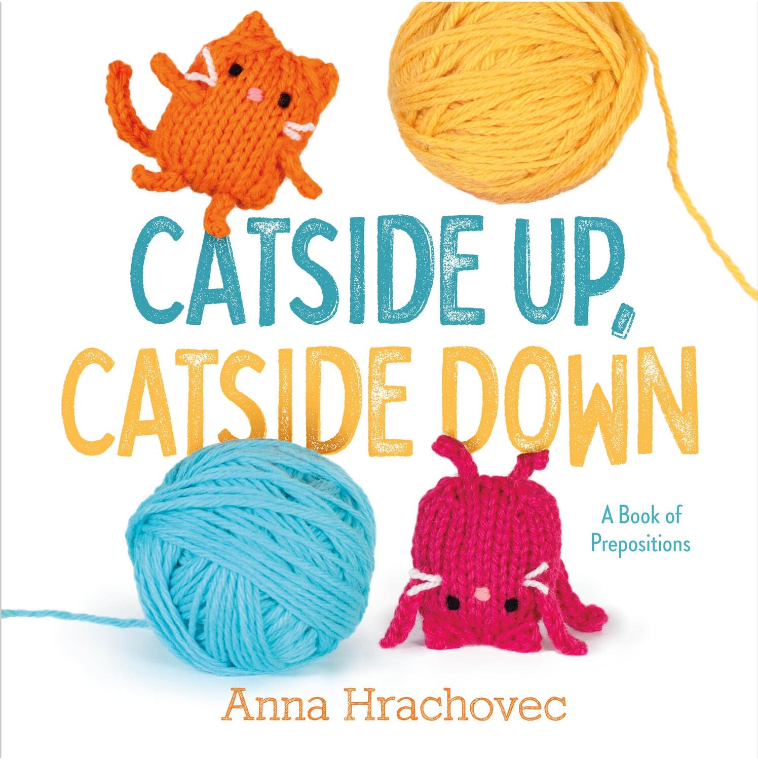 Cover: 9781250841261 | Catside Up, Catside Down: A Book of Prepositions | Anna Hrachovec