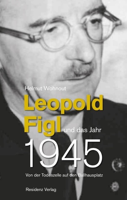 Cover: 9783701733583 | Leopold Figl und das Jahr 1945 | Helmut Wohnout | Buch | 224 S. | 2015