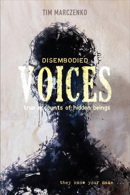 Cover: 9780764360237 | Disembodied Voices: True Accounts of Hidden Beings | Tim Marczenko