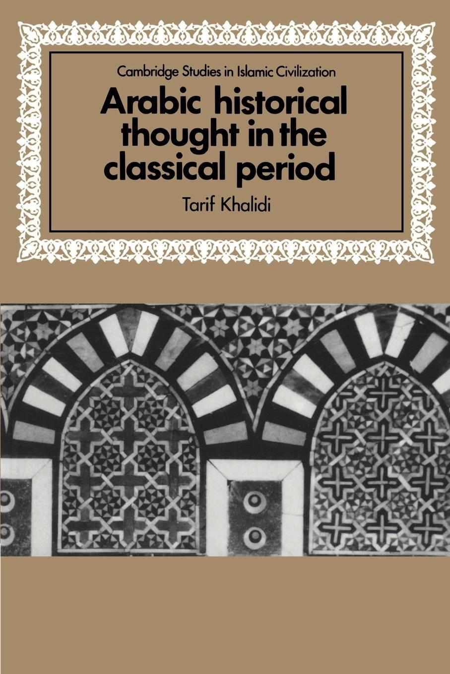 Cover: 9780521589383 | Arabic Historical Thought in the Classical Period | Khalidi (u. a.)