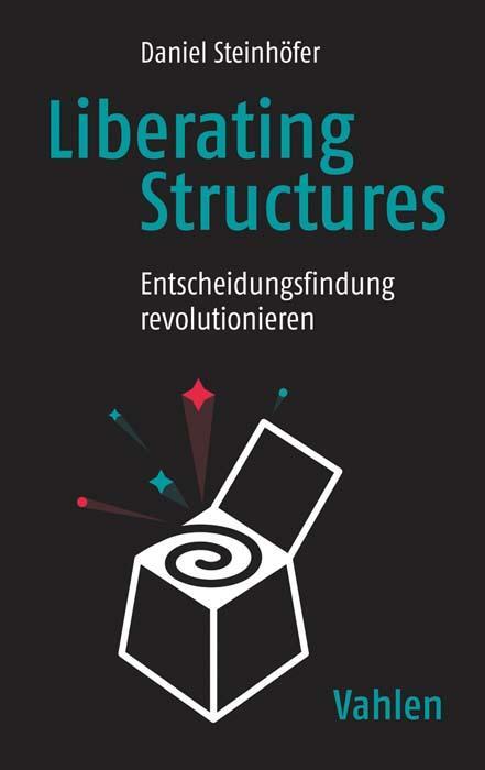 Cover: 9783800659296 | Liberating Structures | Entscheidungsfindung revolutionieren | Buch