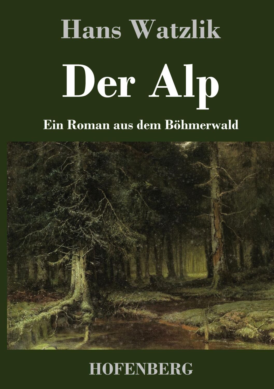 Cover: 9783743721258 | Der Alp | Ein Roman aus dem Böhmerwald | Hans Watzlik | Buch | 224 S.