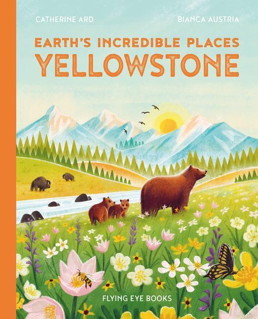 Cover: 9781838748562 | Yellowstone | Catherine Ard | Buch | Earth's Incredible Places | 2023