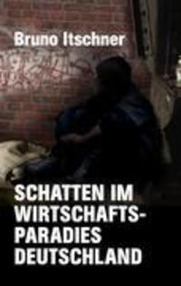 Cover: 9783837047967 | Schatten im Wirtschaftsparadies Deutschland | Bruno Itschner | Buch