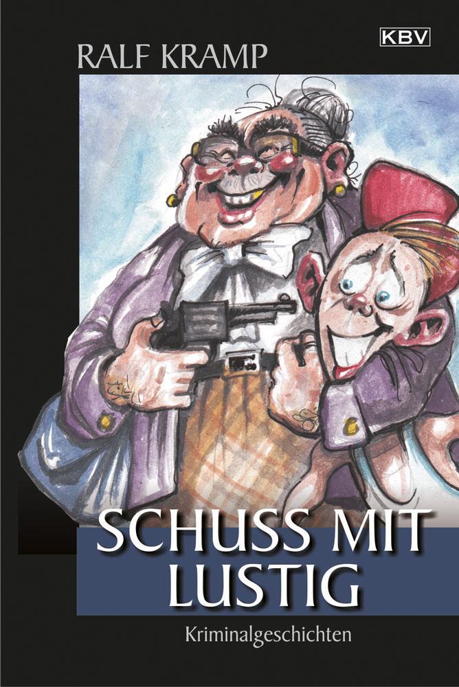 Cover: 9783954412907 | Schuss mit lustig | Kriminalgeschichten | Ralf Kramp | Taschenbuch