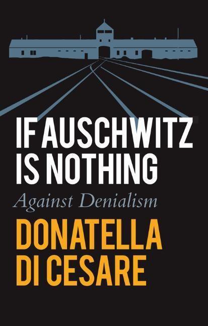 Cover: 9781509555710 | If Auschwitz is Nothing | Against Denialism | Donatella Di Cesare