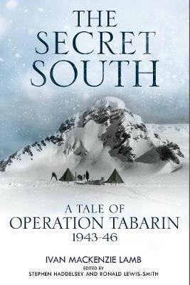 Cover: 9781784383251 | The Secret South | A Tale of Operation Tabarin, 1943-46 | Lamb (u. a.)