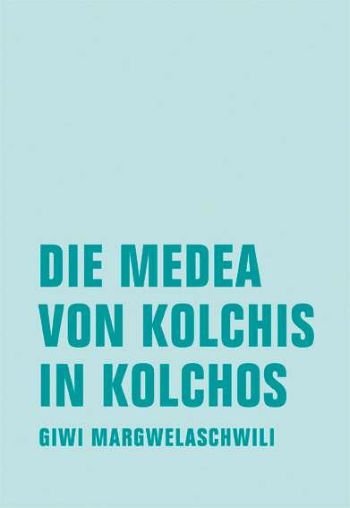 Cover: 9783957322319 | Die Medea von Kolchis in Kolchos | Roman | Giwi Margwelaschwili | Buch