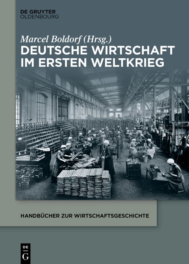 Cover: 9783110553833 | Deutsche Wirtschaft im Ersten Weltkrieg | Marcel Boldorf | Buch | 2020