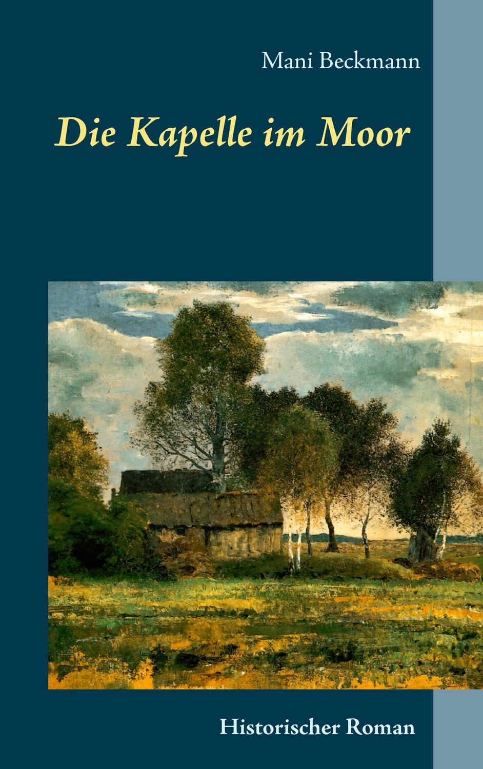Cover: 9783743179127 | Die Kapelle im Moor | Historischer Roman | Mani Beckmann | Taschenbuch