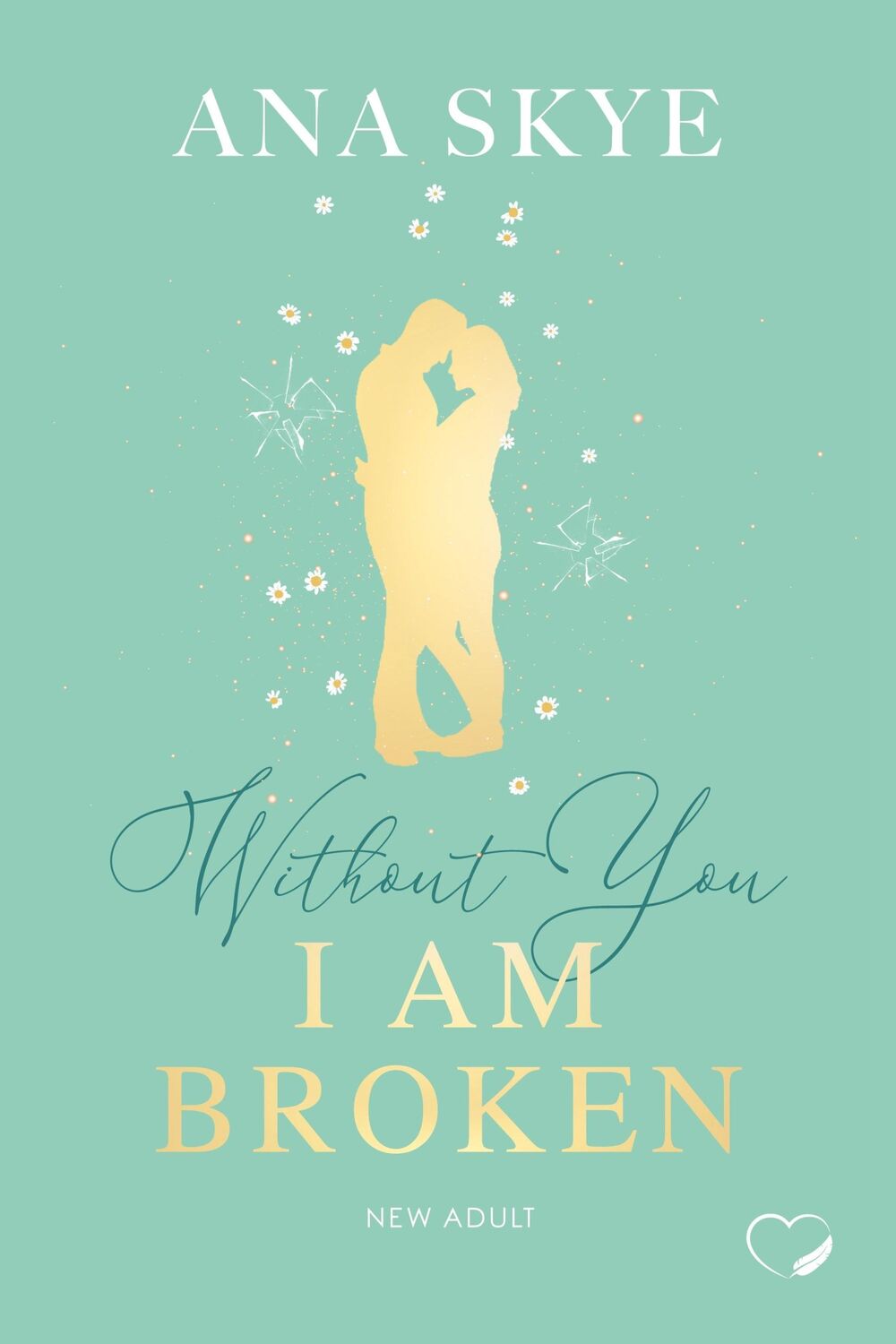 Cover: 9783989420434 | Without you I am broken | New Adult (Love Triangle, Second Chance)