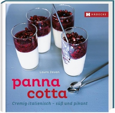 Cover: 9783775006460 | Panna Cotta | Cremig italienisch - süß und pikant, Genuss im Quadrat
