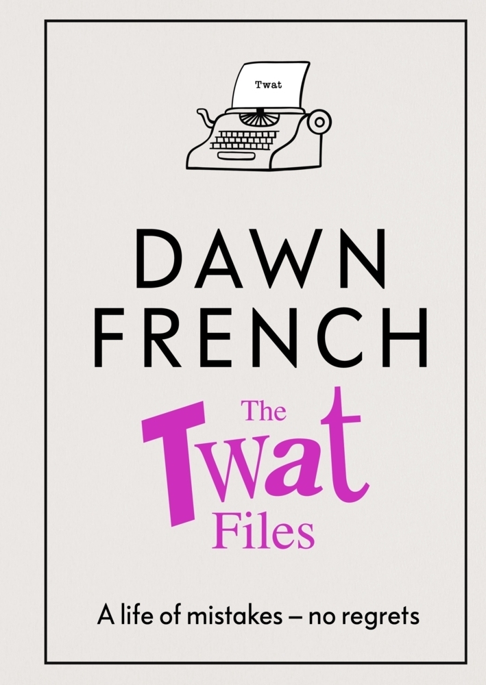 Cover: 9780241477496 | The Twat Files | Dawn French | Taschenbuch | Trade paperback (UK)
