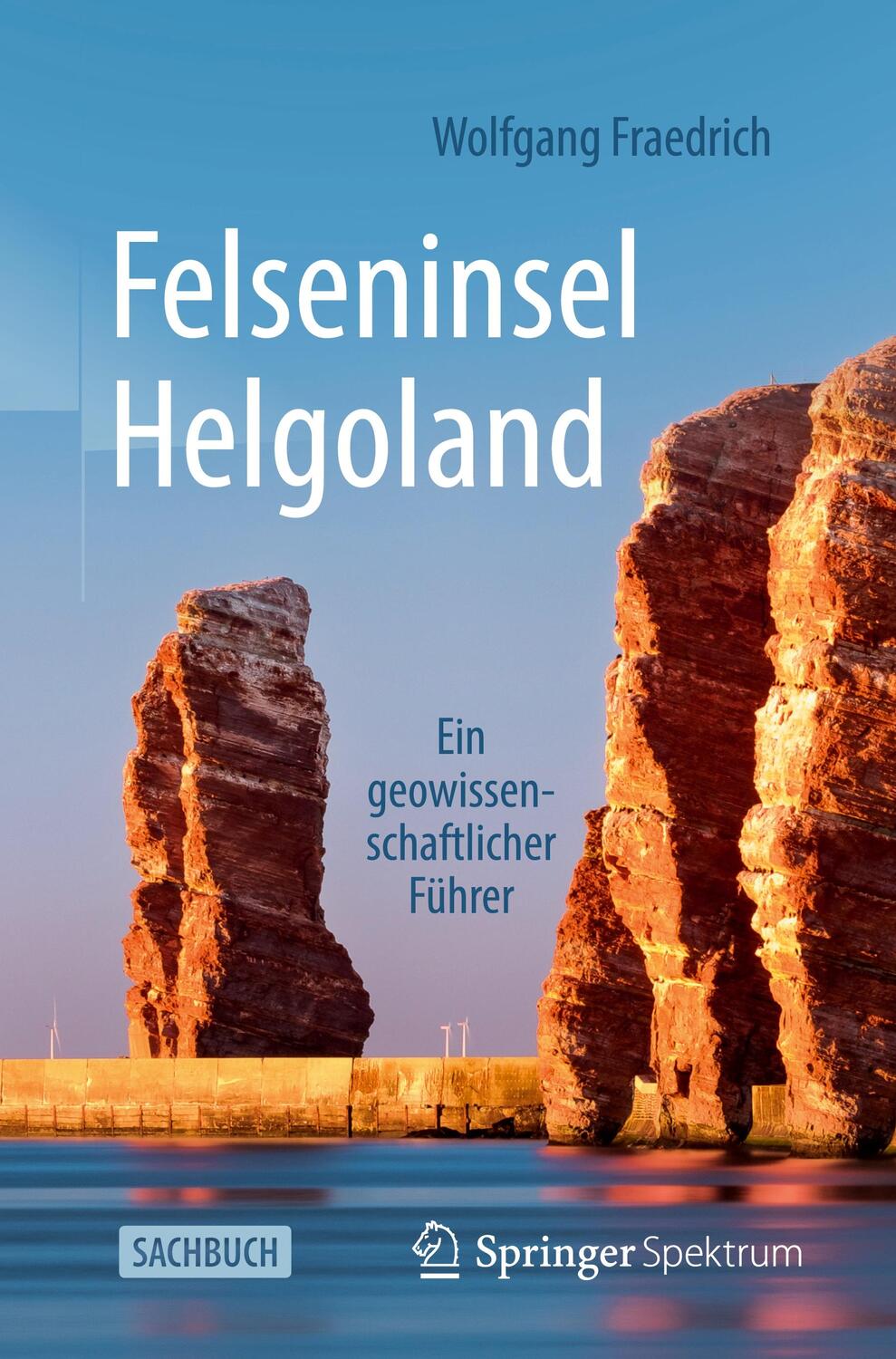 Cover: 9783662620991 | Felseninsel Helgoland | Ein geowissenschaftlicher Führer | Fraedrich