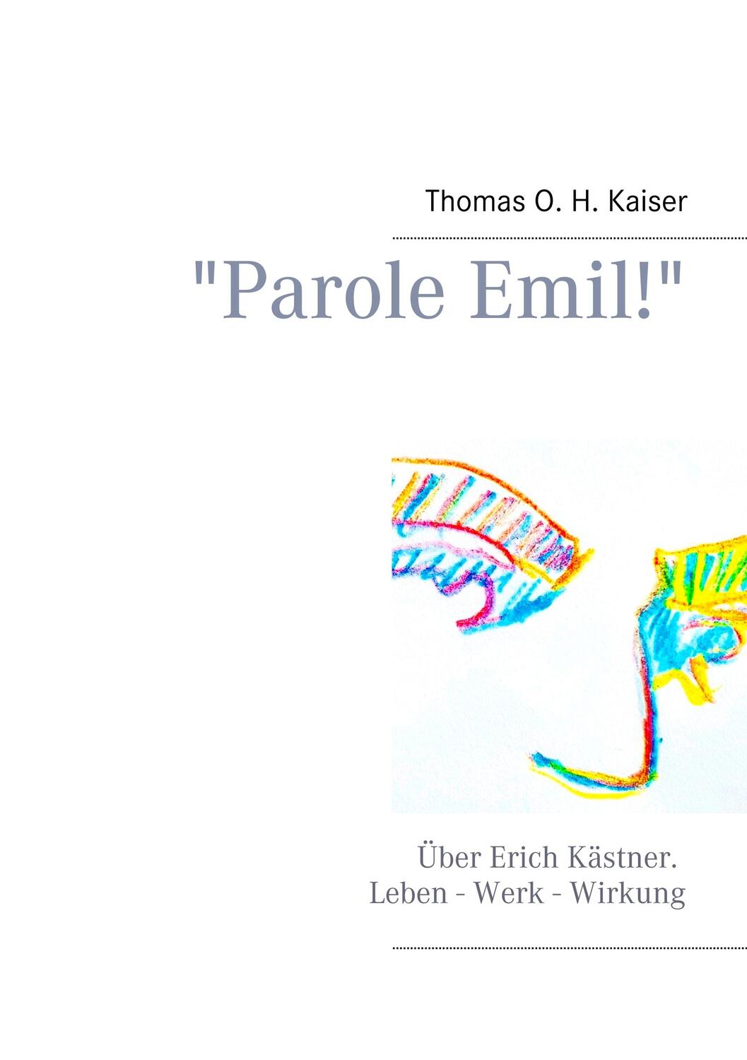Cover: 9783734783173 | "Parole Emil!" | Über Erich Kästner. Leben - Werk - Wirkung | Kaiser