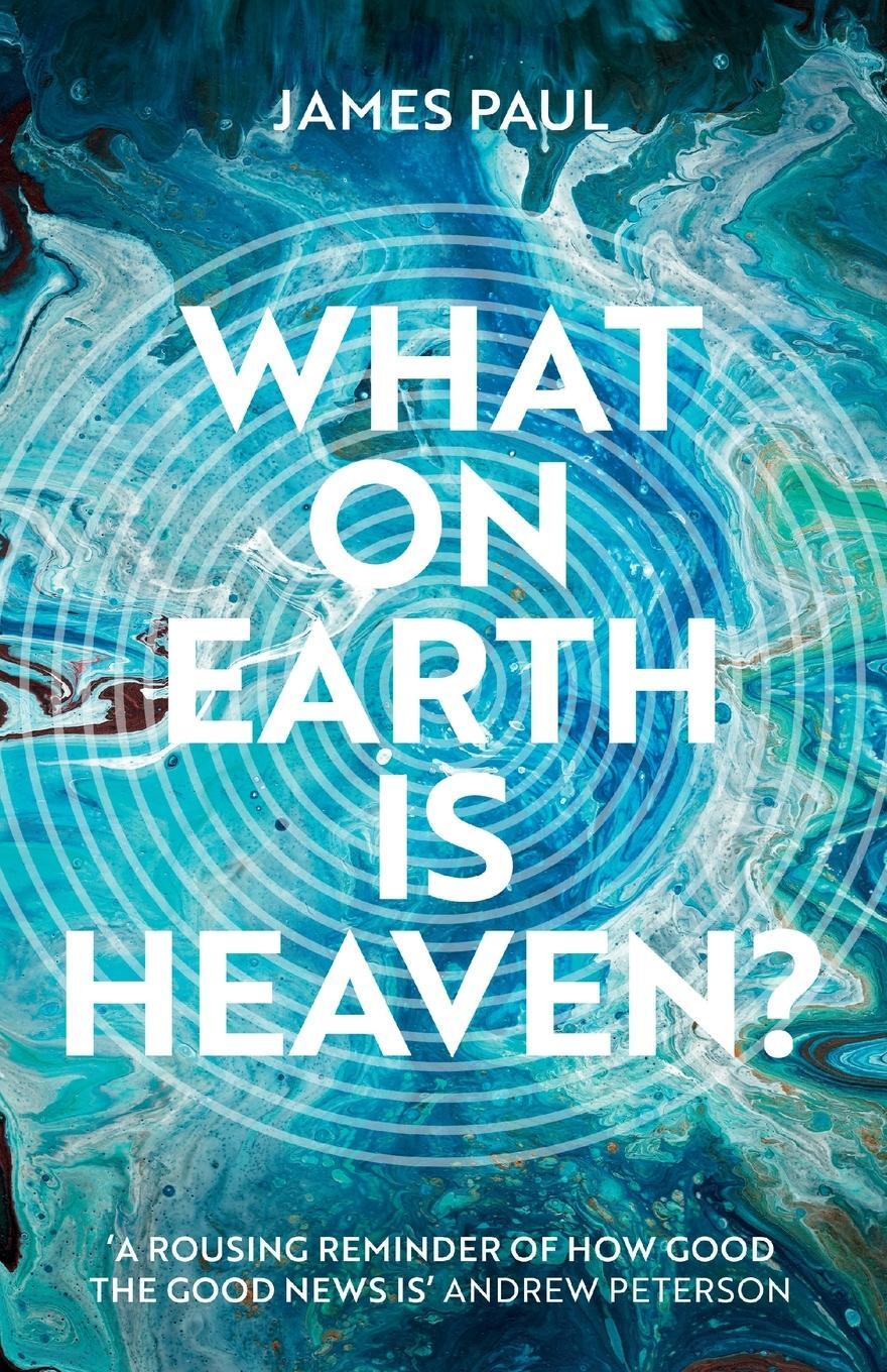 Cover: 9781789742213 | What on Earth is Heaven? | James Paul | Taschenbuch | Paperback | 2021
