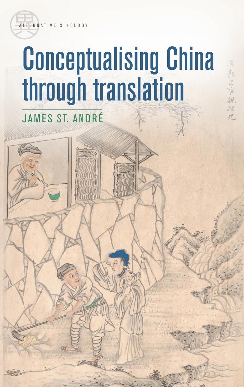 Cover: 9781526157324 | Conceptualising China through translation | James St André | Buch