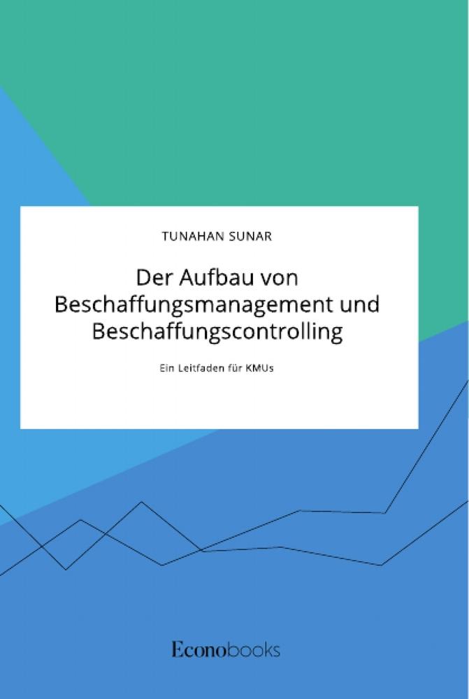 Cover: 9783963560156 | Der Aufbau von Beschaffungsmanagement und Beschaffungscontrolling