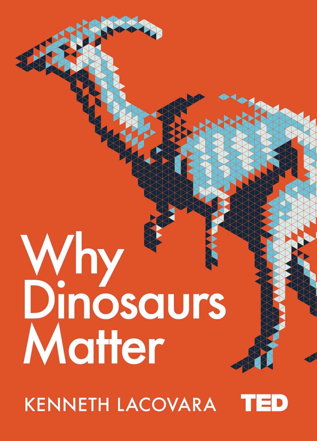 Cover: 9781471164439 | Why Dinosaurs Matter | Ken Lacovara | Buch | TED 2 | Englisch | 2017