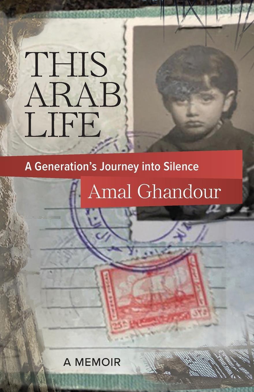 Cover: 9781954805262 | This Arab Life | A Generation's Journey into Silence | Amal Ghandour