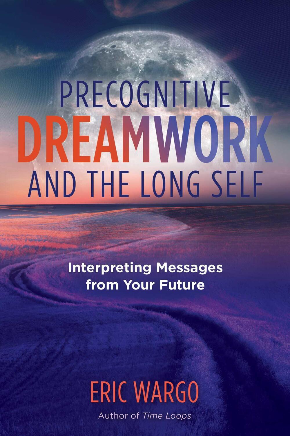 Cover: 9781644112694 | Precognitive Dreamwork and the Long Self | Eric Wargo | Taschenbuch