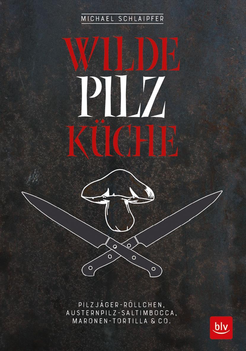Cover: 9783835417229 | Wilde Pilzküche | Michael Schlaipfer | Buch | 128 S. | Deutsch | 2017