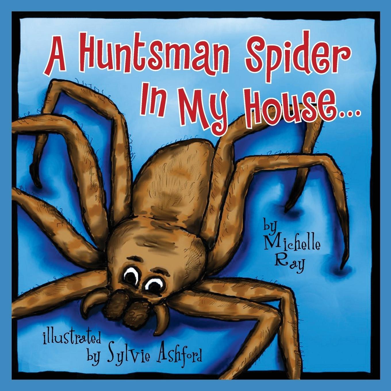 Cover: 9781614488422 | A Huntsman Spider In My House | Little Aussie Critters | Michelle Ray