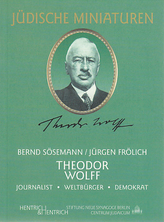 Cover: 9783933471628 | Theodor Wolff | Journalist, Weltbürger, Demokrat | Sösemann (u. a.)