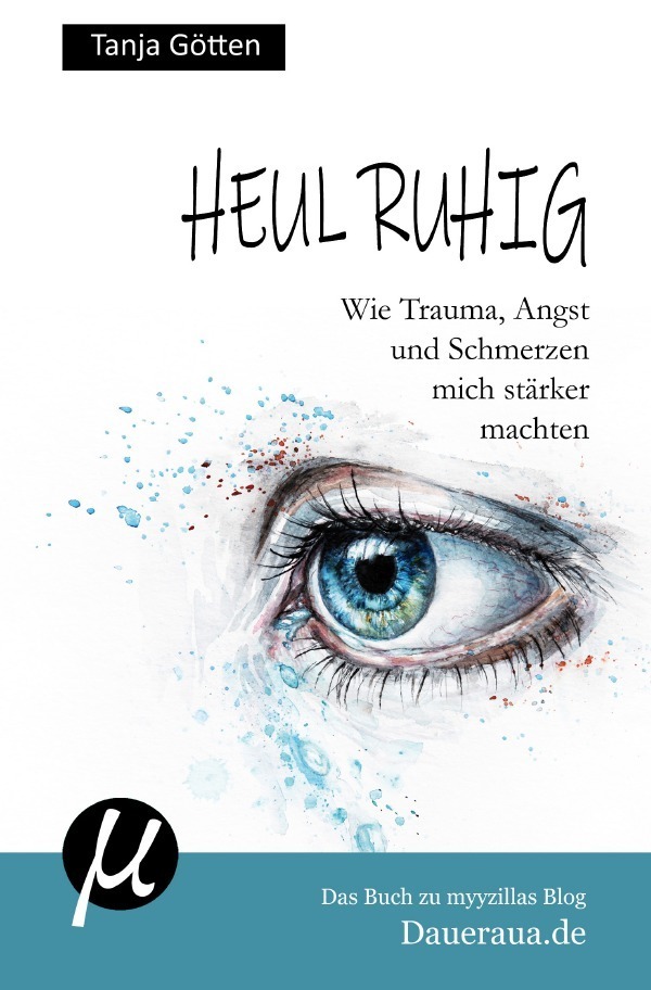 Cover: 9783752946437 | Heul ruhig - Wie Trauma, Angst und Schmerzen mich stärker machten