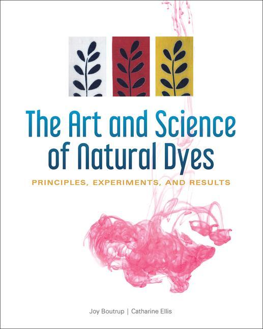 Cover: 9780764356339 | The Art and Science of Natural Dyes: Principles, Experiments, and...