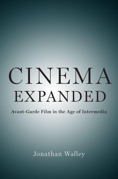 Cover: 9780190938642 | Cinema Expanded | Avant-Garde Film in the Age of Intermedia | Walley