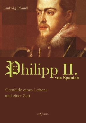 Cover: 9783863473884 | Philipp II. von Spanien | Gemälde eines Lebens und einer Zeit | Pfandl
