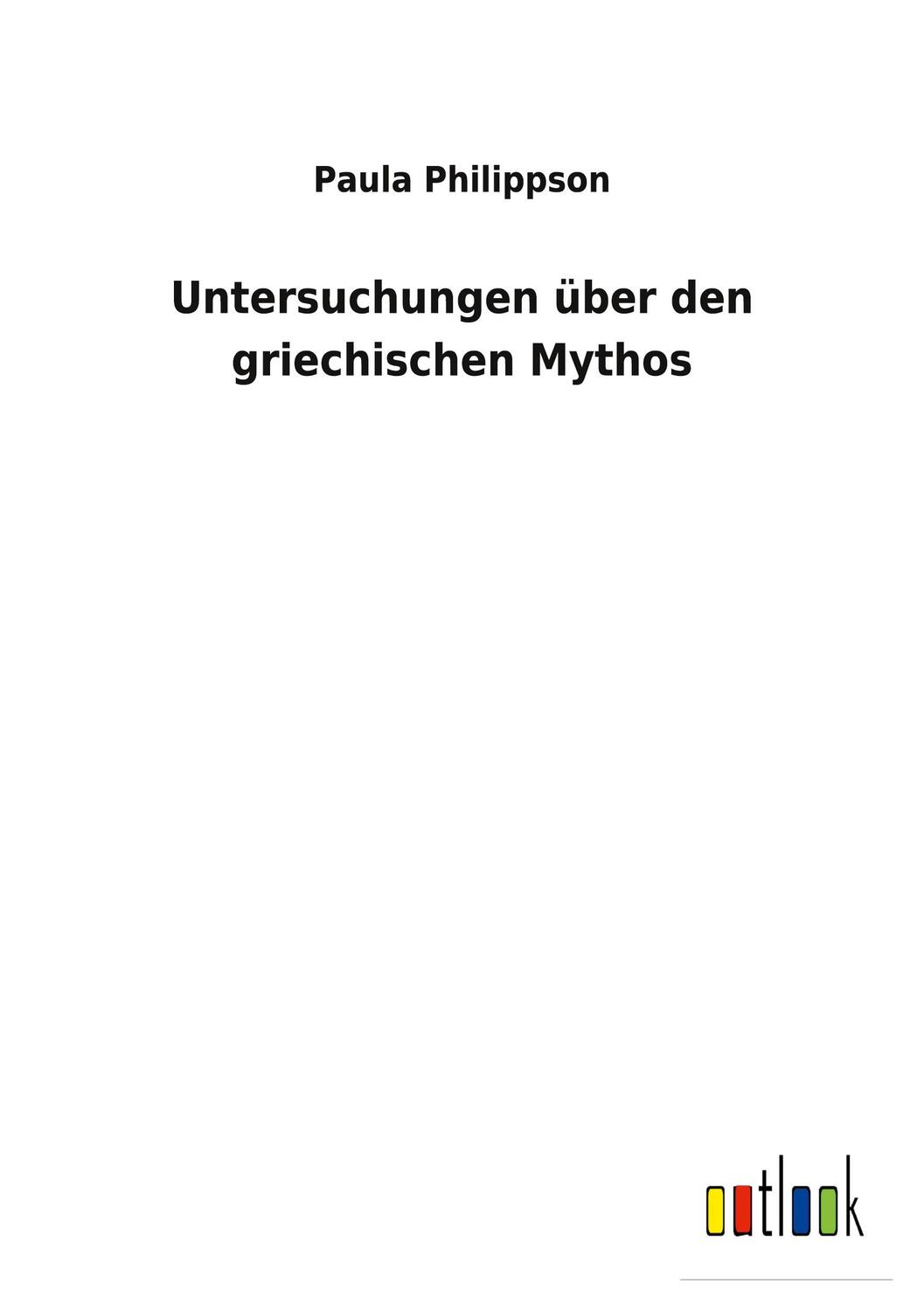 Cover: 9783752472769 | Untersuchungen über den griechischen Mythos | Paula Philippson | Buch