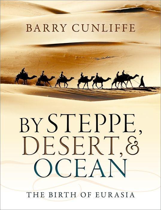 Cover: 9780199689187 | By Steppe, Desert, and Ocean | The Birth of Eurasia | Barry Cunliffe