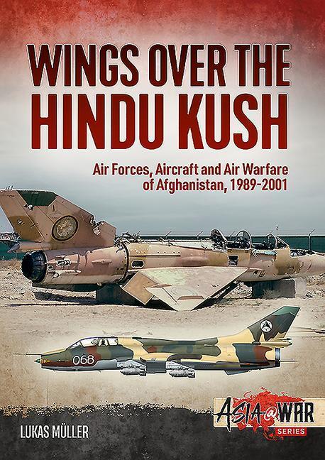 Cover: 9781913118662 | Wings Over the Hindu Kush: Air Forces, Aircraft and Air Warfare of...